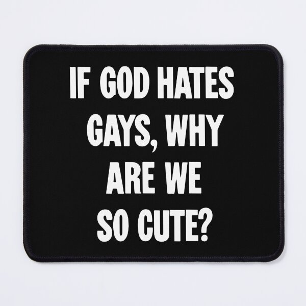 Item preview, If God Hates Gays, Why Are We So Cute? designed and sold by Good-Looking Corpse.