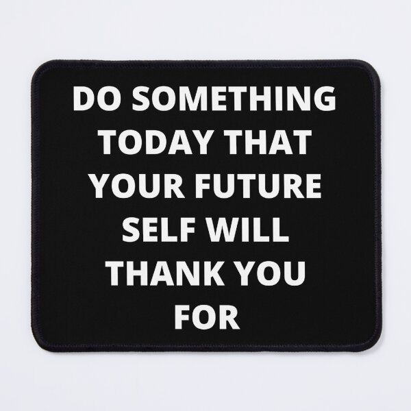 Item preview, Do Something Today That Your Future Self Will Thank You For designed and sold by PRB1989.