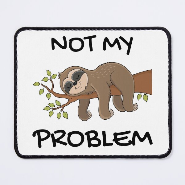Item preview, Not my problem anymore lazy sloth funny design designed and sold by PunMan Army.