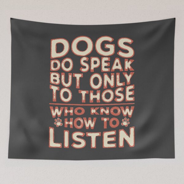 Item preview, Dogs Do Speak But Only To Those Who Know How To Listen designed and sold by csoDesign.