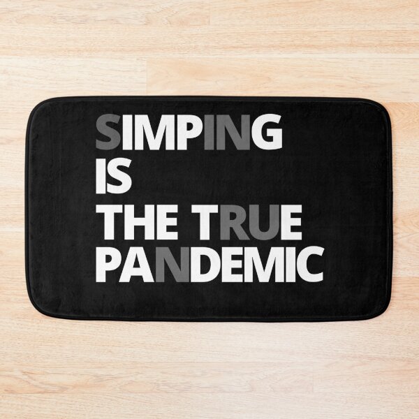 Item preview, SIMPING is the true pandemic. designed and sold by Tiredmenphilo.