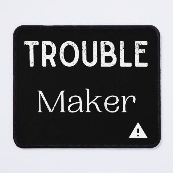 Item preview, Trouble Maker,Error,Sarcastic  designed and sold by salmamzr.