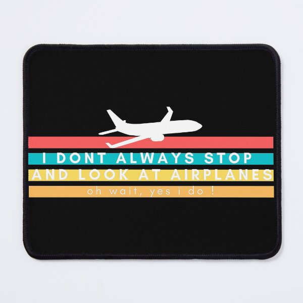 Item preview, I Dont Always Stop And Look At Airplanes designed and sold by Nxt-Lvl-Awesome.