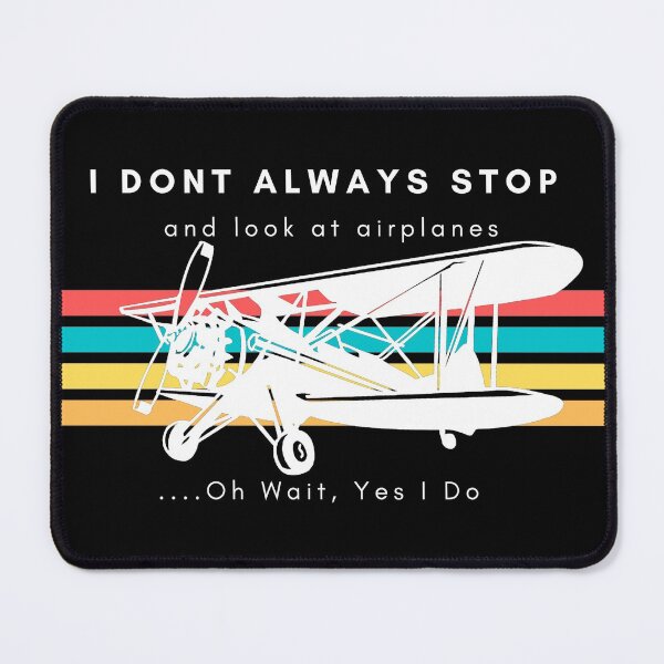 Item preview, I Dont Always Stop And Look At Airplanes,Oh wait, Yes I Do designed and sold by Nxt-Lvl-Awesome.