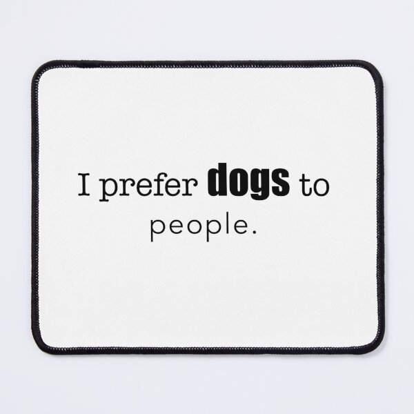Item preview, ‘I prefer dogs to people’ relatable quote  designed and sold by DesignedByEmma1.