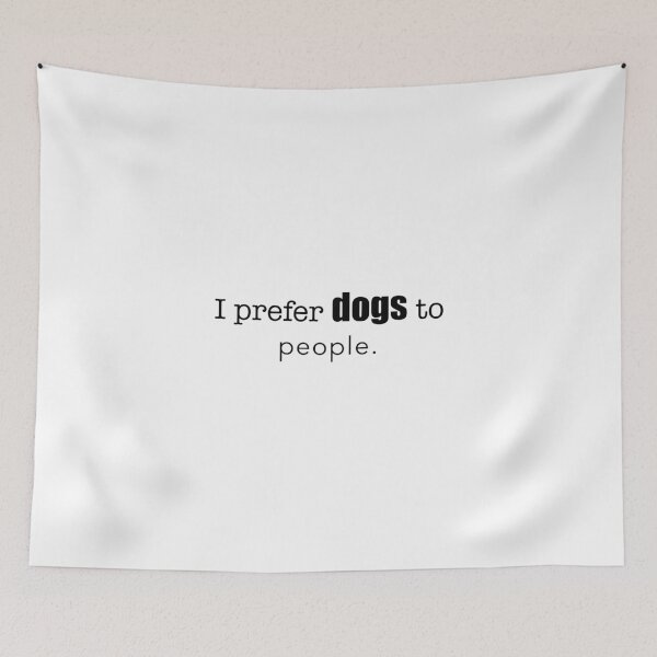 Item preview, ‘I prefer dogs to people’ relatable quote  designed and sold by DesignedByEmma1.