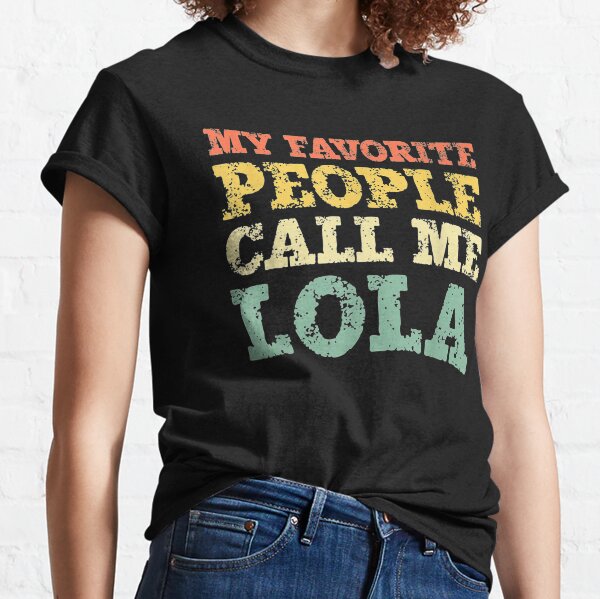 Vintage My Favorite People Call Me Lola Classic T-Shirt