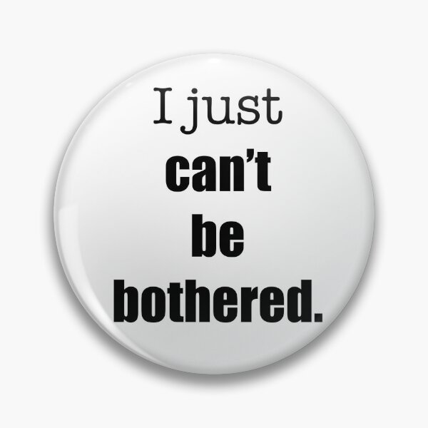 Item preview, ‘I just can’t be bothered’ relatable quote  designed and sold by DesignedByEmma1.