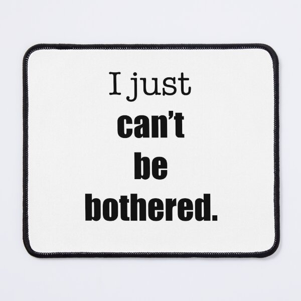 Item preview, ‘I just can’t be bothered’ relatable quote  designed and sold by DesignedByEmma1.