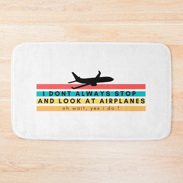 Item preview, I Don't Always Stop And Look At Airplanes, Oh Wait, I do designed and sold by Nxt-Lvl-Awesome.