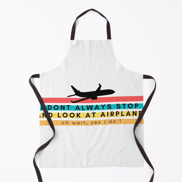 Item preview, I Don't Always Stop And Look At Airplanes, Oh Wait, I do designed and sold by Nxt-Lvl-Awesome.