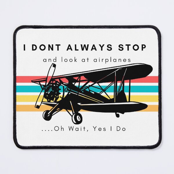 Item preview, I Dont Always Stop And Look At Airplanes,Oh wait, Yes I Do designed and sold by Nxt-Lvl-Awesome.