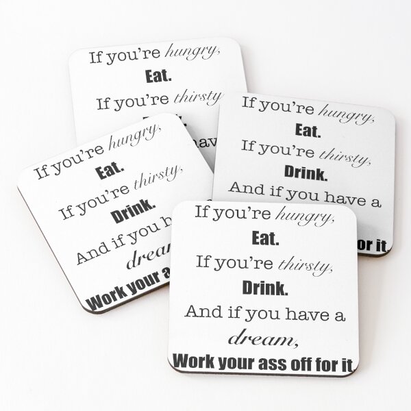 Item preview, ‘If you’re hungry, eat. If you’re thirsty, drink. And if you have a dream, Work your ass off for it.’ Quote designed and sold by DesignedByEmma1.