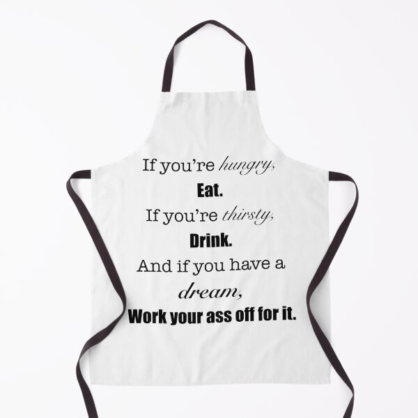 Item preview, ‘If you’re hungry, eat. If you’re thirsty, drink. And if you have a dream, Work your ass off for it.’ Quote designed and sold by DesignedByEmma1.
