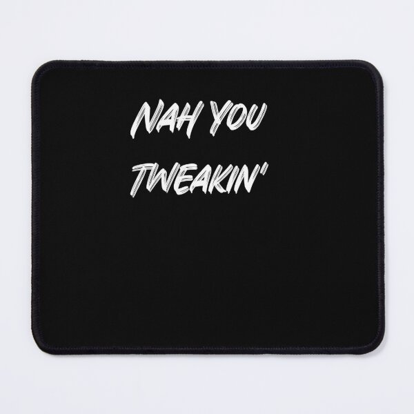 Item preview, Nah You Tweakin'  classic T-shirt,Hoodies,Mugs and more accessories designed and sold by hustlingshop.