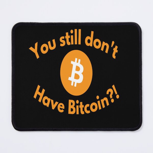 Item preview, Bitcoin You Still Don´t Have Bitcoin?! designed and sold by JackLamel.