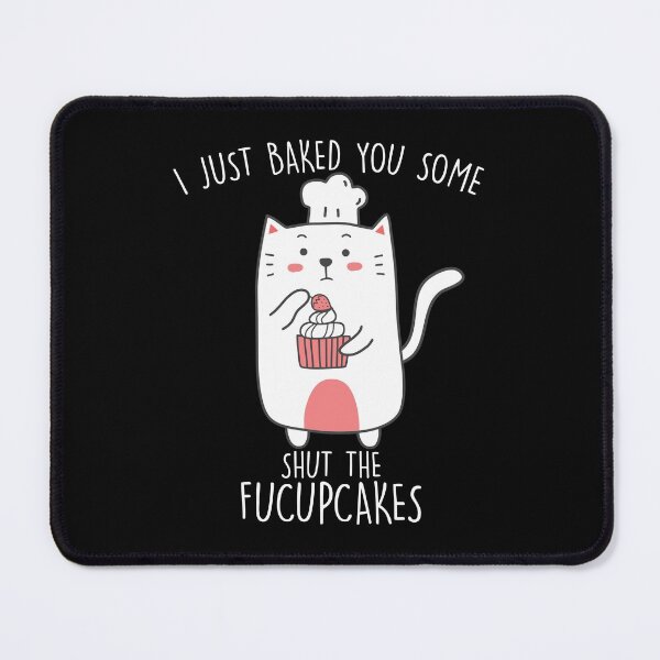 Item preview, I Just Baked You Some Shut The Fucupcakes Funny Cat Baking designed and sold by tamburroallena.