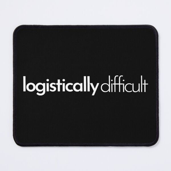 Item preview, Logistically Difficult (white text) designed and sold by bubblepenz.