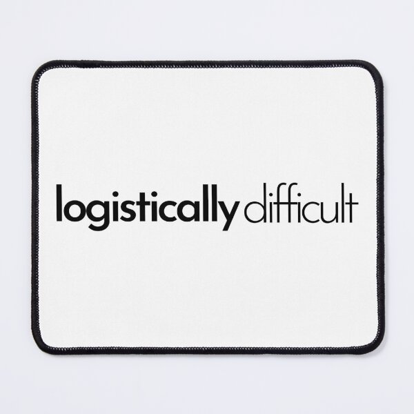 Item preview, Logistically Difficult (black text) designed and sold by bubblepenz.