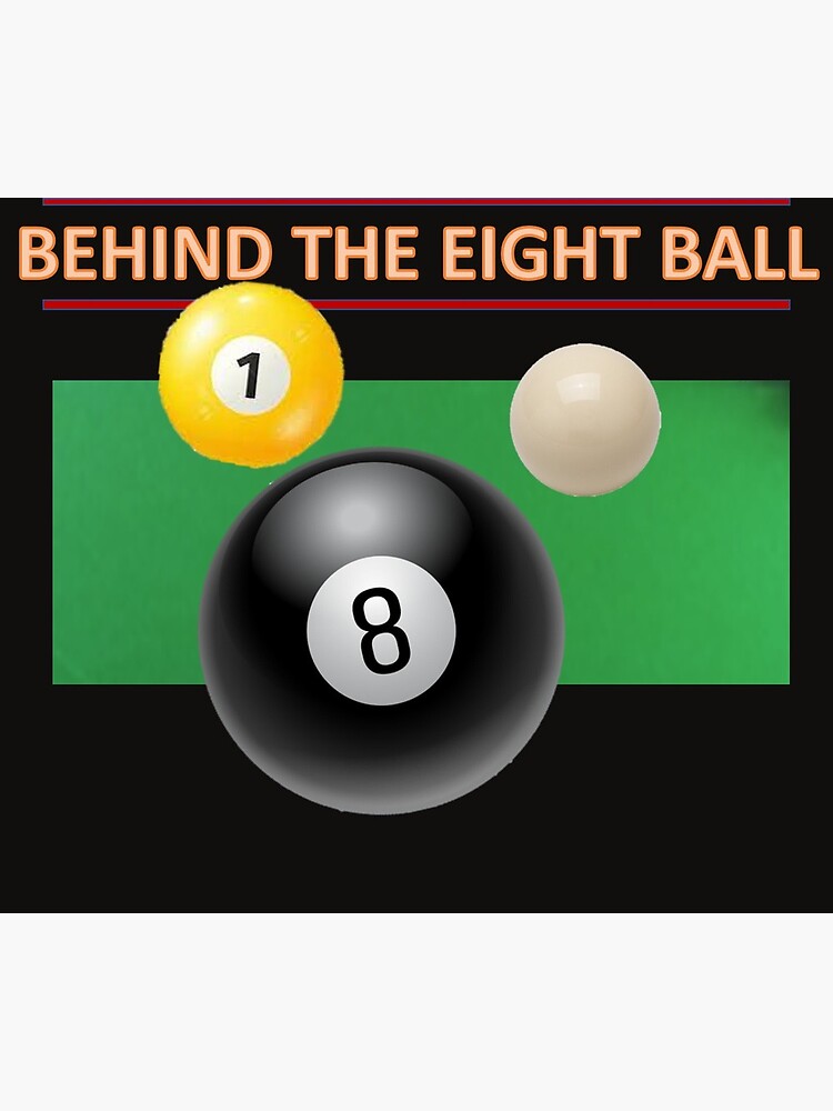 Behind the Eight Ball