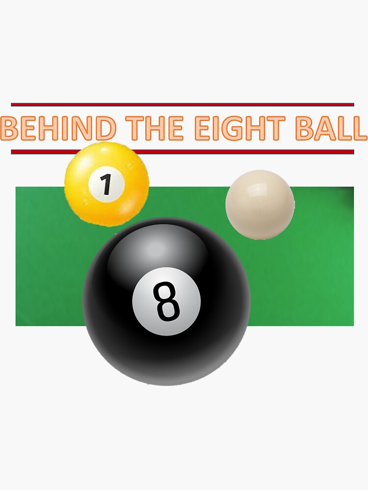 Behind the Eight Ball