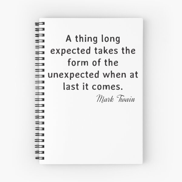 Item preview, Quote. Mark Twain: A thing long expected takes the form of the unexpected when at last it comes. designed and sold by IuriiVlasenko.