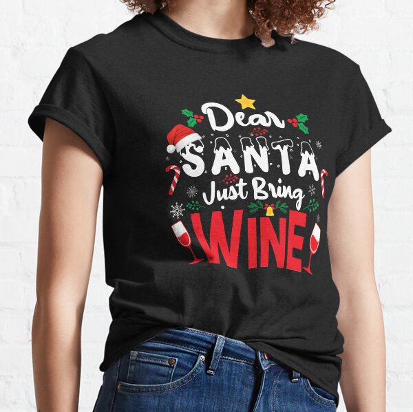 Dear Santa Just Bring Wine Classic T-Shirt