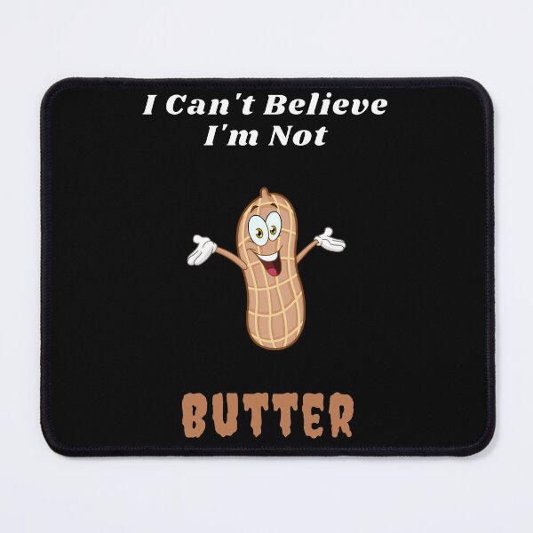 Item preview, I Can't Believe I'm Not Butter, Funny Peanut Butter Design designed and sold by MamaSweetea.