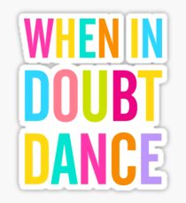 When In Doubt Dance! Sticker