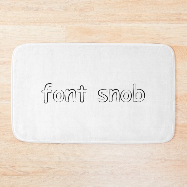 Item preview, font snob designed and sold by It's Just Me.