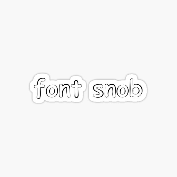 Item preview, font snob designed and sold by It's Just Me.