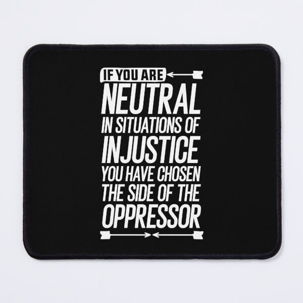 Item preview, If you are neutral in situations of injustice you have chosen the side of the oppressor gift designed and sold by simolamiris.