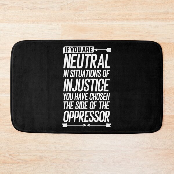 Item preview, If you are neutral in situations of injustice you have chosen the side of the oppressor gift designed and sold by simolamiris.