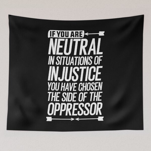 Item preview, If you are neutral in situations of injustice you have chosen the side of the oppressor gift designed and sold by simolamiris.