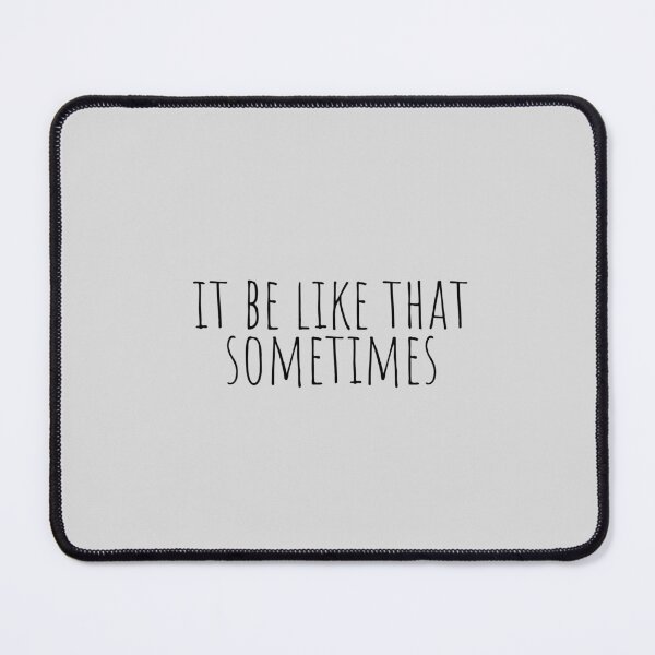 Item preview, It Be Like That Sometimes, Life quotes designed and sold by Minimalist Quotes and Sayings.