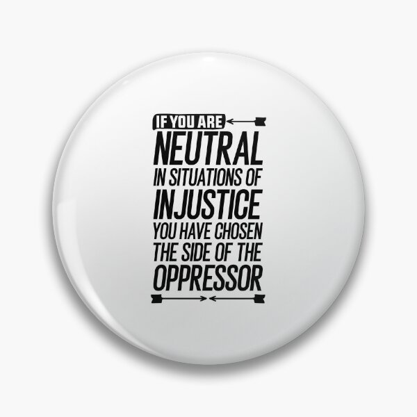 Item preview, If you are neutral in situations of injustice you have chosen the side of the oppressor gift designed and sold by simolamiris.