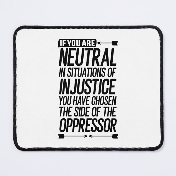 Item preview, If you are neutral in situations of injustice you have chosen the side of the oppressor gift designed and sold by simolamiris.