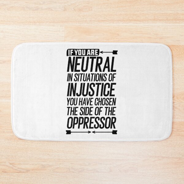 Item preview, If you are neutral in situations of injustice you have chosen the side of the oppressor gift designed and sold by simolamiris.