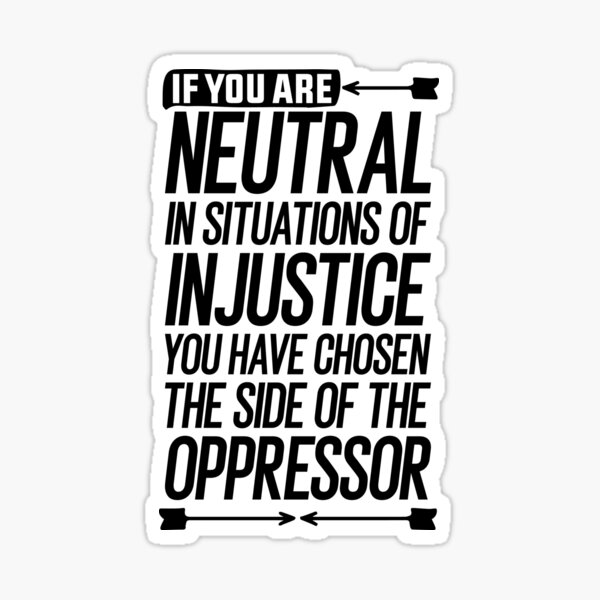 Artikel-Vorschau von Wenn Sie in Situationen der Ungerechtigkeit neutral sind, haben Sie die Seite des Unterdrückergeschenks gewählt, designt und verkauft von simolamiris.