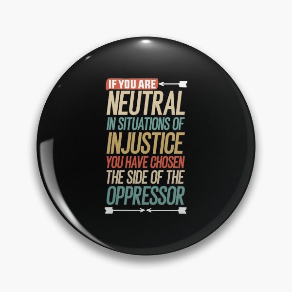 Item preview, If you are neutral in situations of injustice you have chosen the side of the oppressor gift designed and sold by simolamiris.