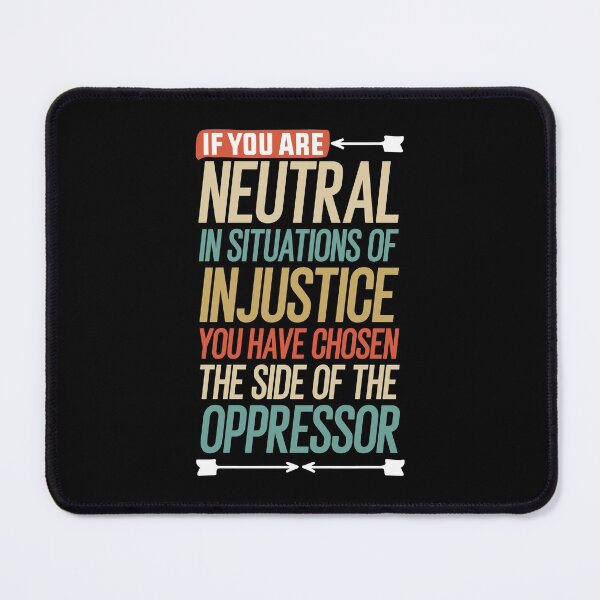 Item preview, If you are neutral in situations of injustice you have chosen the side of the oppressor gift designed and sold by simolamiris.