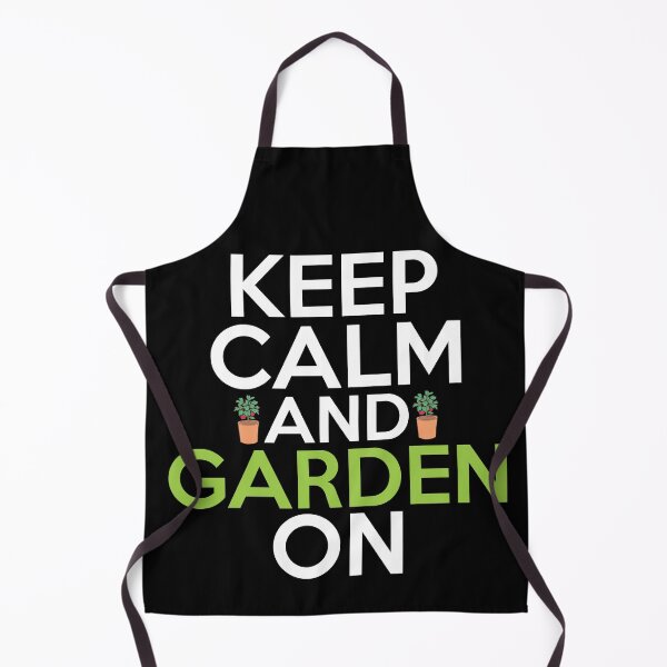 Keep Calm And Garden On Apron