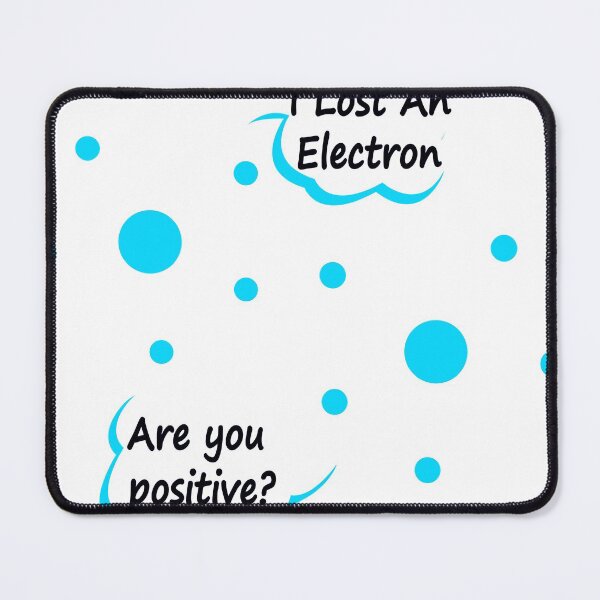 Item preview, I Lost An Electron Are You Positive designed and sold by Boum04.