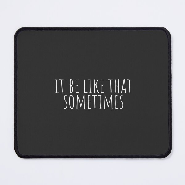 Item preview, It Be Like That Sometimes, Life quotes designed and sold by Minimalist Quotes and Sayings.
