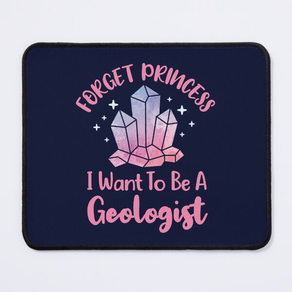Item preview, Forget Princess I Want to Be a Geologist designed and sold by jaygo.