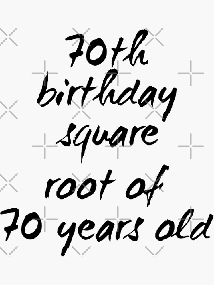 70th-birthday-square-root-of-70-years-old-sticker-for-sale-by