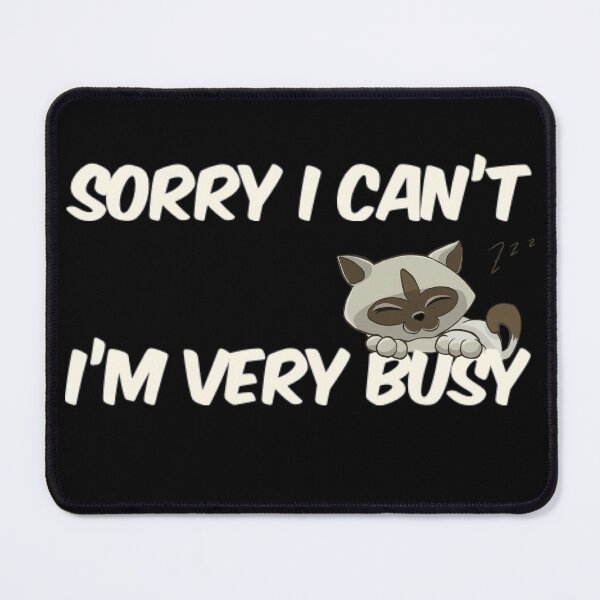 Item preview, I'm Sorry I Can't I'm Very Busy Cat designed and sold by TheUnknown93.