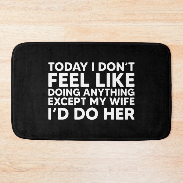 Item preview, Today i don't feel like doing anything except my wife i'd do her designed and sold by mographicdesign.