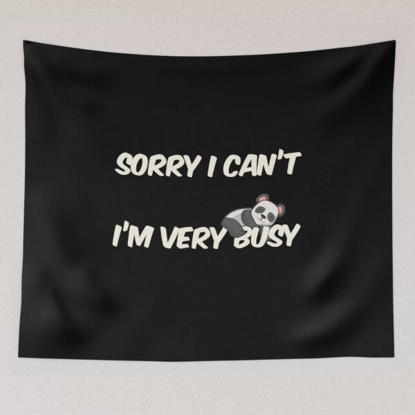 Item preview, I'm Sorry I Can't I'm Very Busy Panda designed and sold by TheUnknown93.