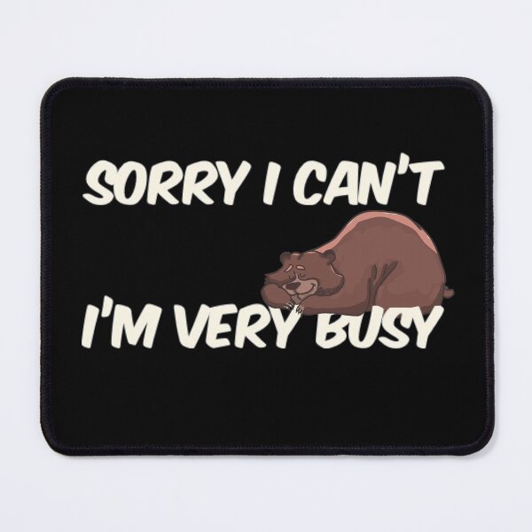 Item preview, Sorry I Can't I'm Very Busy Bear designed and sold by TheUnknown93.
